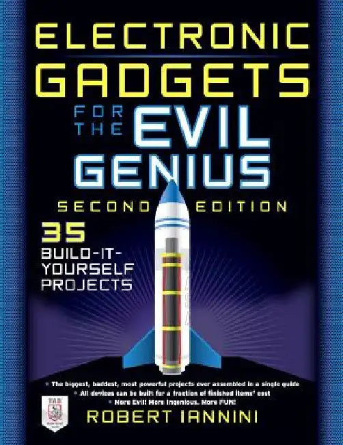 Electronic Gadgets for the Evil Genius: 21 New Do-It-Yourself Projects by Robert E. Iannini