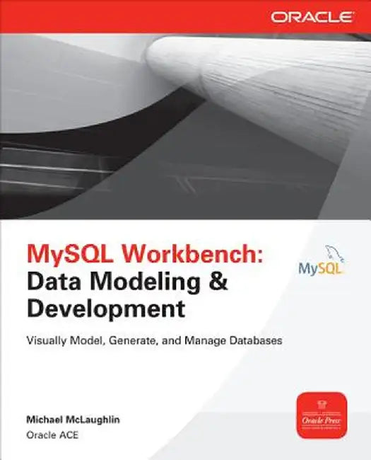 MySQL Workbench: Data Modeling & Development by McLaughlin, Michael