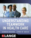 Understanding Teamwork in Health Care by Gordon Mosser