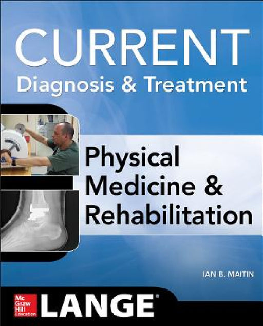 Current Diagnosis and Treatment Physical Medicine and Rehabilitation by Ian Maitin