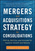 Mergers and Acquisitions Strategy for Consolidations: Roll Up, Roll Out and Innovate for Superior Growth and Returns by Norman W. Hoffmann