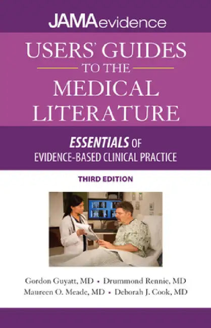 Users' Guides to the Medical Literature: Essentials of Evidence-Based Clinical Practice, Third Edition by Gordon Guyatt