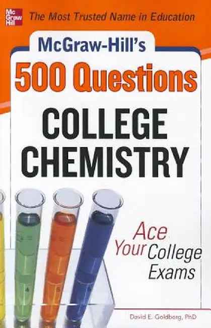 McGraw-Hill's 500 College Chemistry Questions: Ace Your College Exams by David E. Goldberg