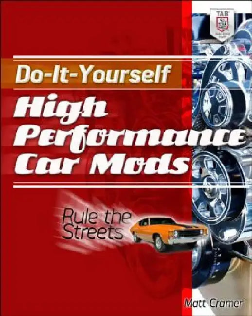 Do-It-Yourself High Performance Car Mods: Rule the Streets by Matt Cramer