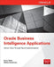 Oracle Business Intelligence Applications: Deliver Value Through Rapid Implementations by Simon Miller