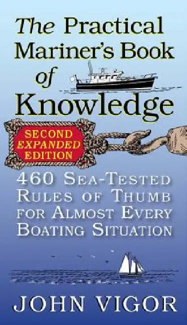 The Practical Mariner's Book of Knowledge: 460 Sea-Tested Rules of Thumb for Almost Every Boating Situation by John Vigor