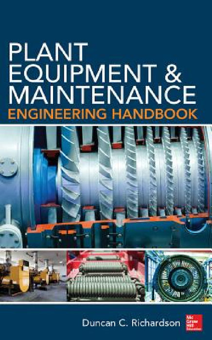 Plant Equipment & Maintenance Engineering Handbook by Duncan Richardson