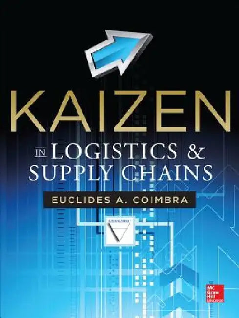 Kaizen in Logistics and Supply Chains by Euclides Coimbra