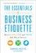 The Essentials of Business Etiquette: How to Greet, Eat, and Tweet Your Way to Success by Barbara Pachter