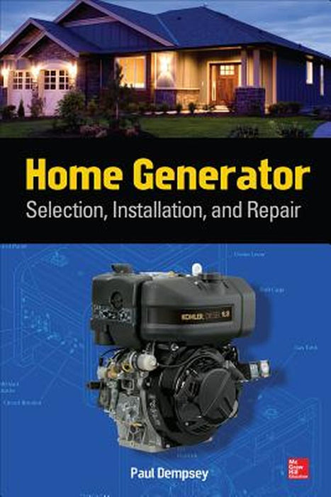 Home Generator Selection, Installation And Repair by Paul Dempsey