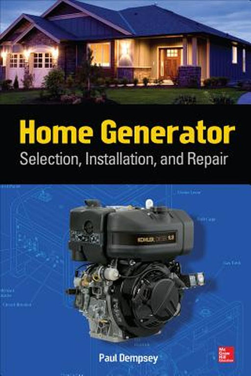 Home Generator Selection, Installation And Repair by Paul Dempsey