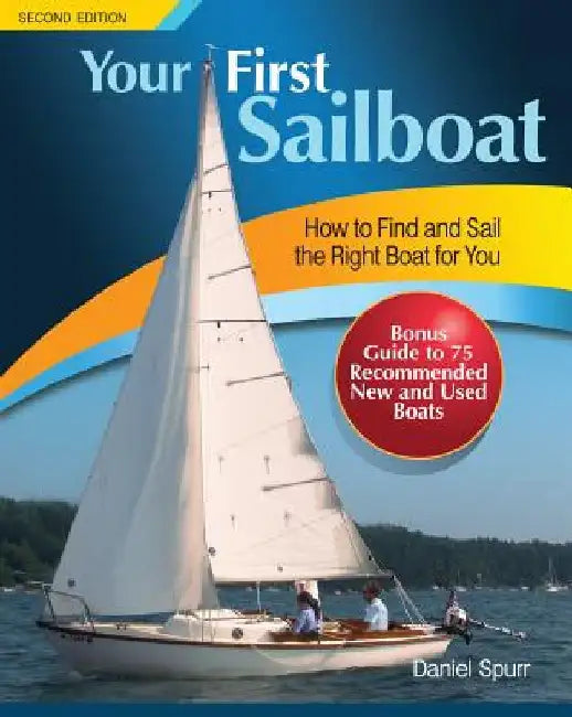 Your First Sailboat: How to Find and Sail the Right Boat for You by Daniel Spurr
