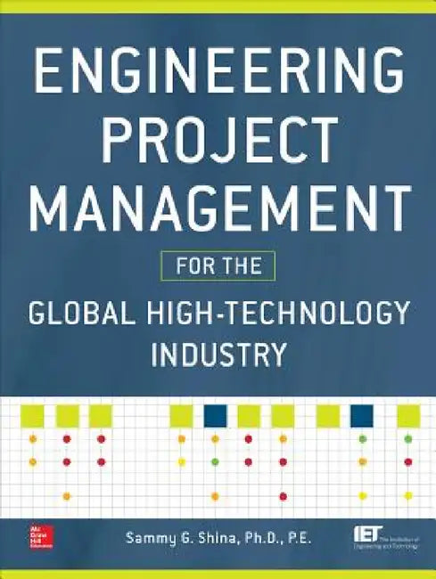 Engineering Project Management for the Global High-Technology Industry by Sammy G. Shina