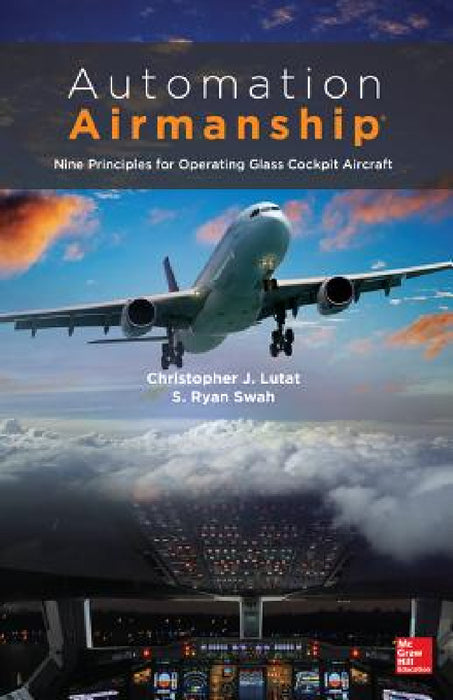 Automation Airmanship: Nine Principles for Operating Glass Cockpit Aircraft by Christopher Lutat, S. Ryan Swah