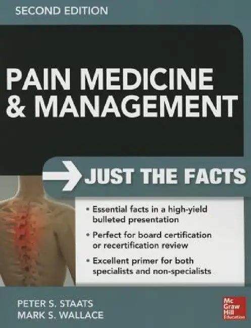 Pain Medicine and Management: Just the Facts, 2e by Peter Staats, Mark S. Wallace