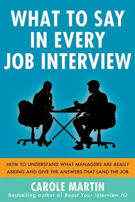 What To Say In Every Job Inter by Martin Carole
