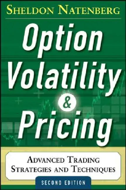 Option Volatility and Pricing: Advanced Trading Strategies and Techniques, 2nd Edition by Sheldon Natenberg