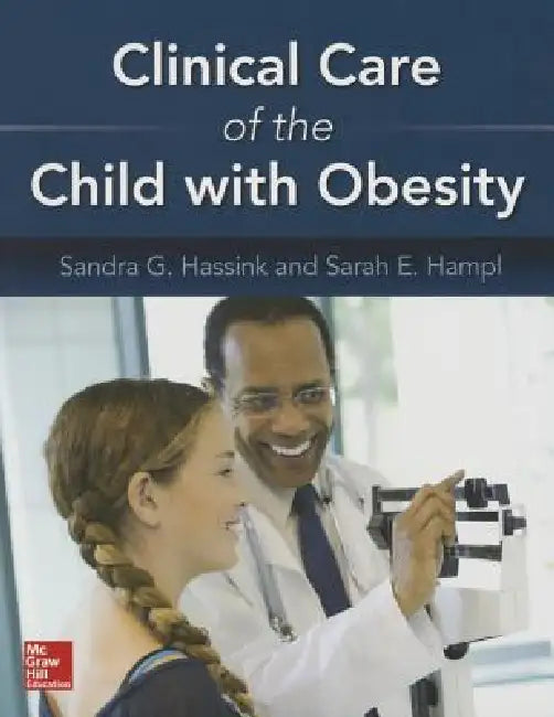 Clinical Care of the Child with Obesity: A Learner's and Teacher's Guide by Sandra G. Hassink, Sarah E. Hampl