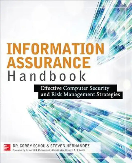 Information Assurance Handbook: Effective Computer Security and Risk Management Strategies by Corey Schou