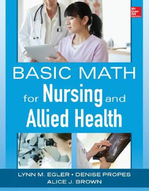Basic Math for Nursing and Allied Health by Lynn M. Egler, Denise Propes, Alice J. Brown