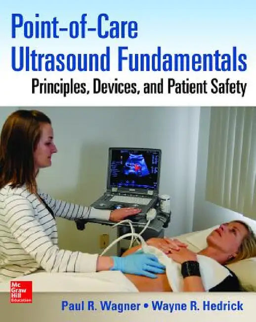 Point-Of-Care Ultrasound Fundamentals: Principles, Devices, and Patient Safety by Paul R. Wagner, Wayne R. Hedrick