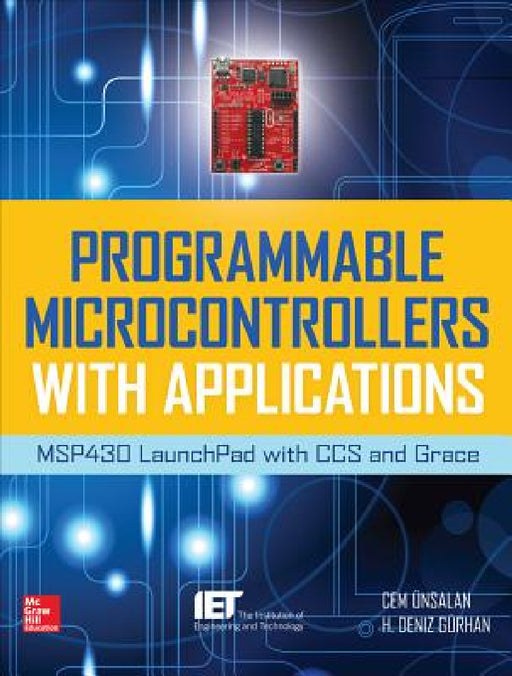 Programmable Microcontrollers with Applications: Msp430 Launchpad with CCS and Grace by Cem Unsalan, H. Deniz Gurhan