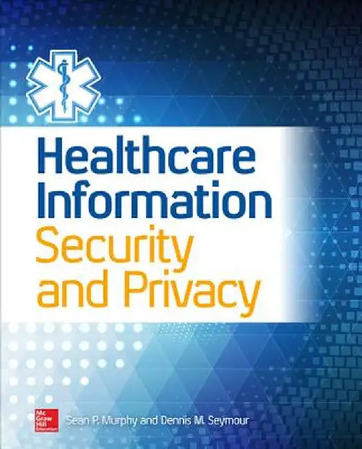 Healthcare Information Security and Privacy by Sean P. Murphy