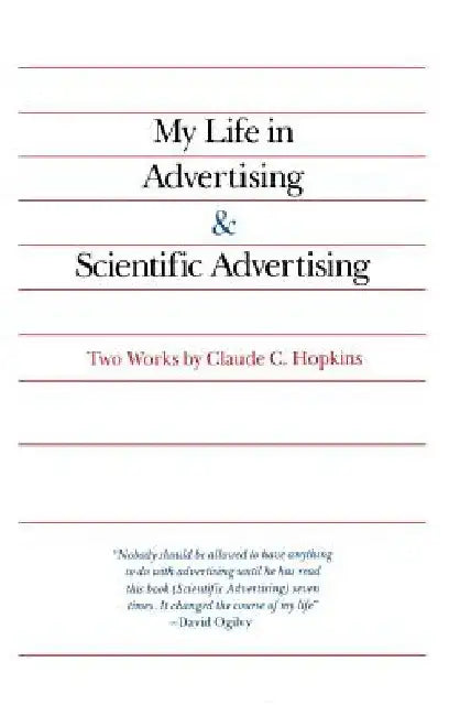 My Life in Advertising and Scientific Advertising by Claude Hopkins
