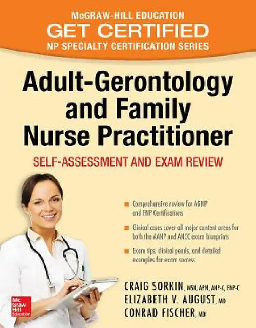 Adult-Gerontology and Family Nurse Practitioner: Self-Assessment and Exam Review by Craig Sorkin, Elizabeth V. August, Conrad Fischer