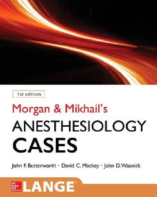 Morgan and Mikhail's Clinical Anesthesiology Cases by John F. Butterworth