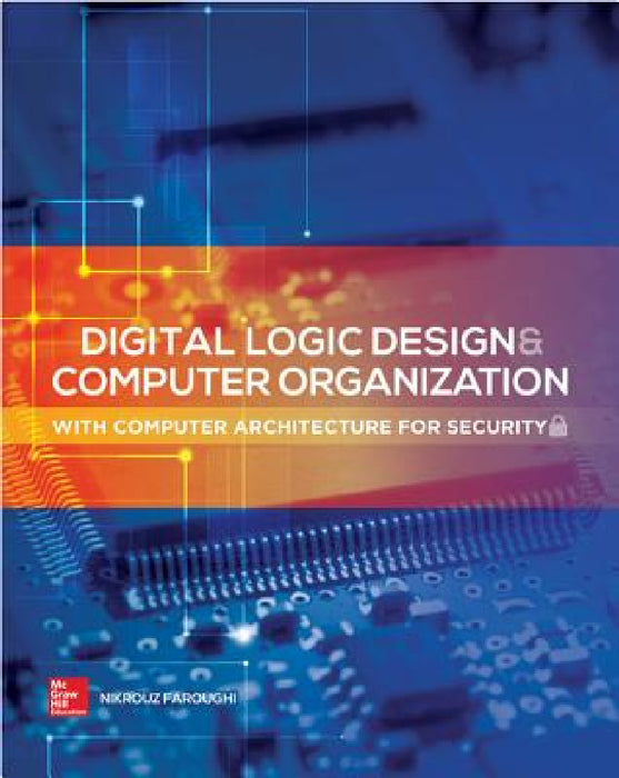 Digital Logic Design and Computer Organization with Computer Architecture for Security by Nikrouz Faroughi