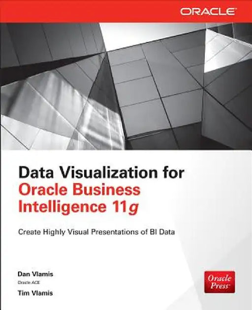 Data Visualization for Oracle Business Intelligence 11g by Dan Vlamis