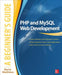 PHP and MySQL Web Development: A Beginner's Guide by Marty Matthews