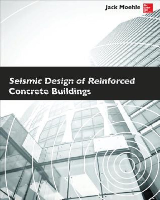 Seismic Design of Reinforced Concrete Buildings by Jack Moehle