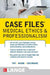 Case Files Medical Ethics and Professionalism by Eugene C. Toy, Susan P. Raine, Thomas I. Cochrane