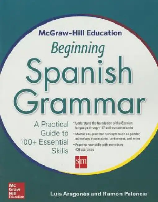 McGraw-Hill Education Beginning Spanish Grammar: A Practical Guide to 100+ Essential Skills by Luis Aragones
