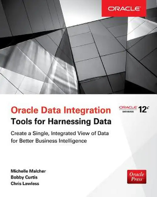 Oracle Data Integration: Tools for Harnessing Data by Michelle Malcher