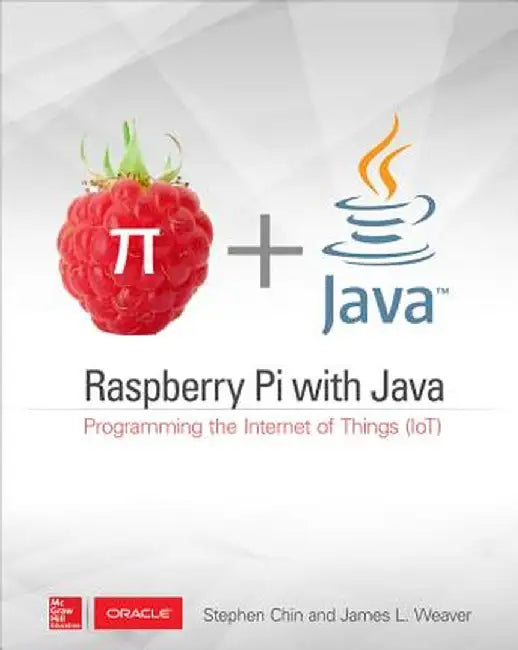 Raspberry Pi with Java: Programming the Internet of Things (Iot) (Oracle Press) by Stephen Chin