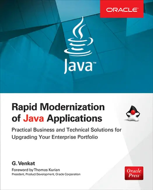 Rapid Modernization of Java Applications: Practical Business and Technical Solutions for Upgrading Your Enterprise Portfolio by G. Venkat