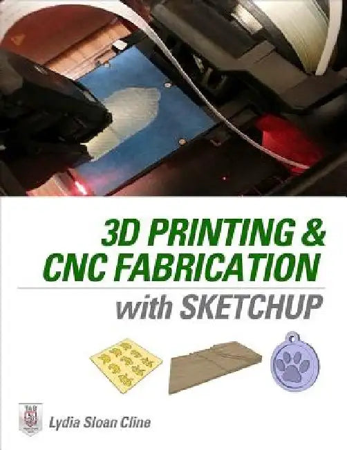 3D Printing and CNC Fabrication with SketchUp by Lydia Sloan Cline