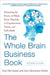 The Whole Brain Business Book, Second Edition: Unlocking the Power of Whole Brain Thinking in Organizations, Teams, and Individuals by Ned Herrmann