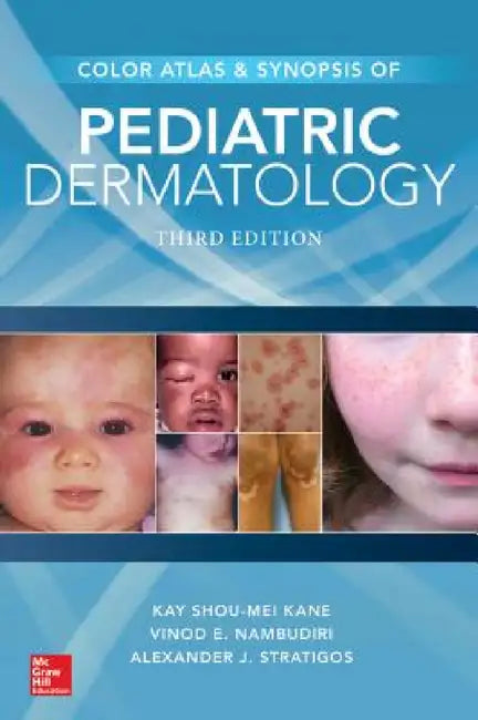 Color Atlas & Synopsis of Pediatric Dermatology, Third Edition by Kay Shou-Mei Kane, Vinod E. Nambudiri, Alexander J. Stratigos