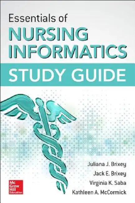 Essentials of Nursing Informatics Study Guide by Juliana J. Brixey, Jack E. Brixey, Virginia K. Saba