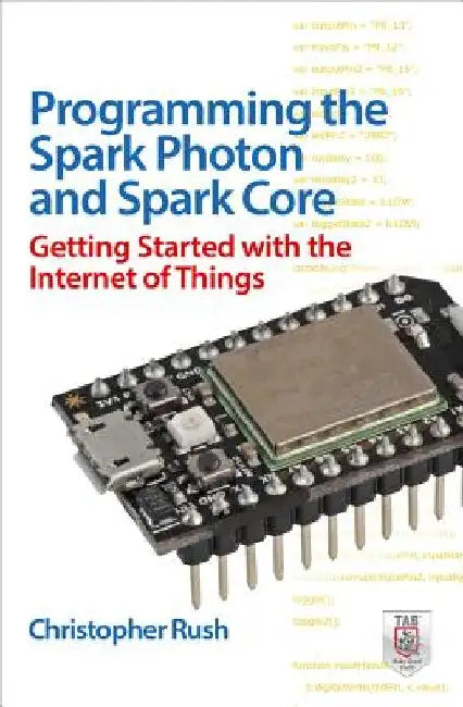 Programming the Photon: Getting Started with the Internet of Things by Christopher Rush