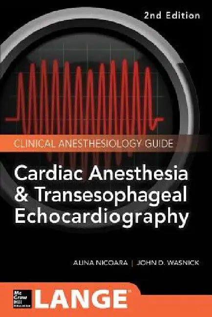 Cardiac Anesthesia and Transesophageal Echocardiography by John D. Wasnick