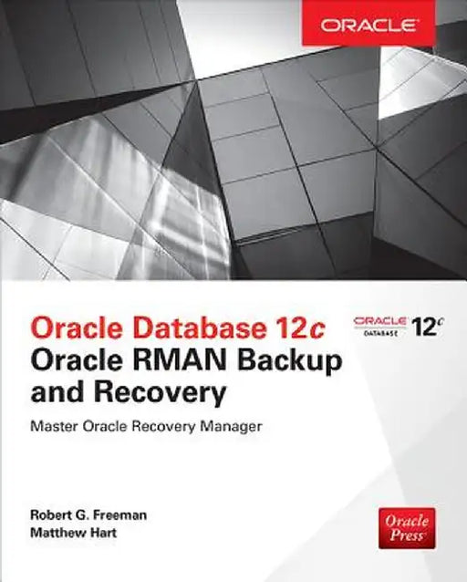 Oracle Database 12c Oracle RMAN Backup and Recovery by Robert G. Freeman