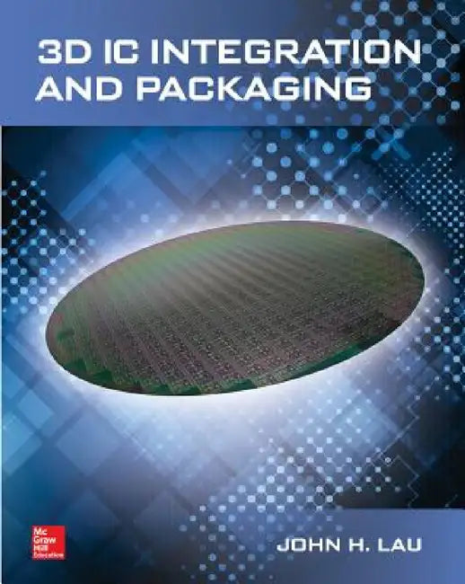 3D IC Integration and Packaging by John H. Lau