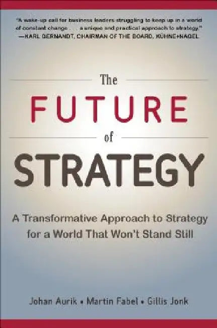 The Future of Strategy: A Transformative Approach to Strategy for a World That Won't Stand Still by Martin Fabel