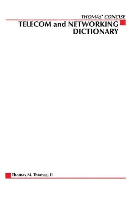 Thomas' Telecom & Networking Dictionary by Thomas M. II Thomas