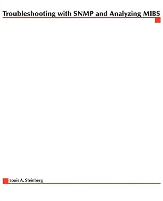 Troubleshooting with SNMP and Analyzing Mibs by Louis A. Steinberg